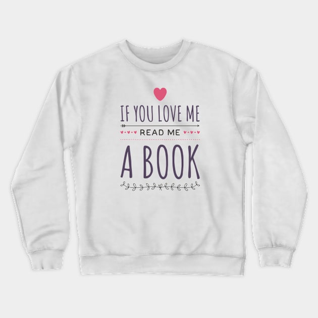 If you love me read me a book Crewneck Sweatshirt by BoogieCreates